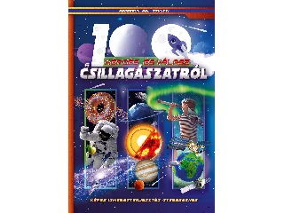 100 KÉRDÉS ÉS VÁLASZ A CSILLAGÁSZATRÓL - KÉPES ISMERETTERJESZTÉS GYEREKEKNEK