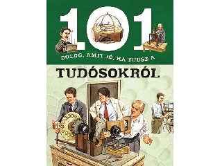 101 DOLOG, AMIT JÓ, HA TUDSZ A TUDÓSOKRÓL