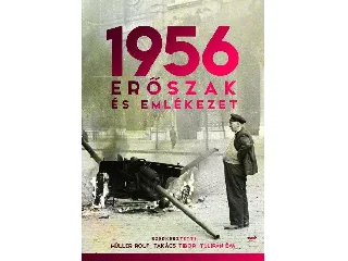 1956 - ERŐSZAK ÉS EMLÉKEZET