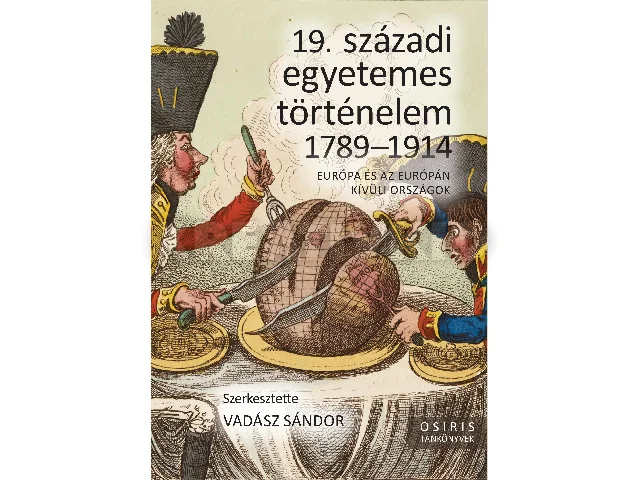 19. SZÁZADI EGYETEMES TÖRTÉNELEM 1789-1914 - EURÓPA ÉS AZ EURÓPÁN KÍVÜLI ORSZÁGO