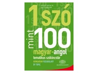 1 SZÓ MINT 100 - MAGYAR-ANGOL TEMATIKUS SZÓKINCSTÁR