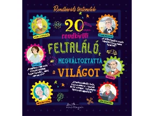 20 RENDKÍVÜLI FELTALÁLÓ, AKI MEGVÁLTOZTATTA A VILÁGOT