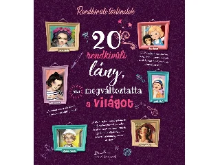 20 RENDKÍVÜLI LÁNY, AKI MEGVÁLTOZTATTA A VILÁGOT