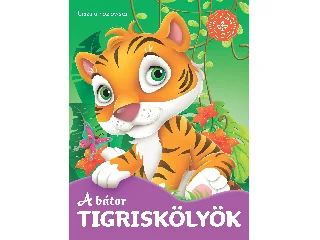 A BÁTOR TIGRISKÖLYÖK  KEDVENC ÁLLATMESÉIM