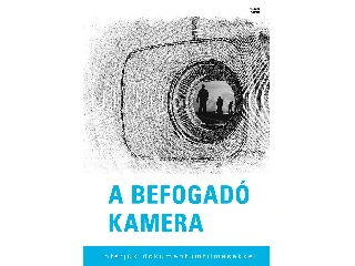 A BEFOGADÓ KAMERA - INTERJÚK DOKUMENTUMFILMESEKKEL