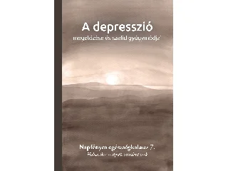 A DEPRESSZIÓ MEGELŐZÉSE ÉS SZELÍD GYÓGYMÓDJAI