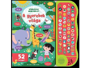 A GYEREKEK VILÁGA - BÖNGÉSSZ HANGOKAT!