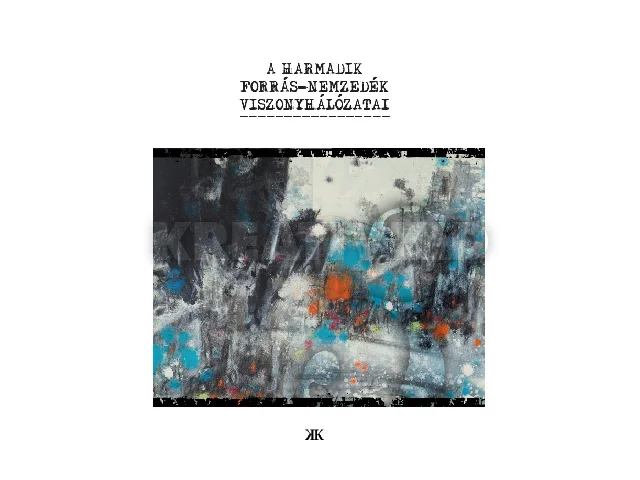 A HARMADIK FORRÁS-NEMZEDÉK VISZONYHÁLÓZATAI
