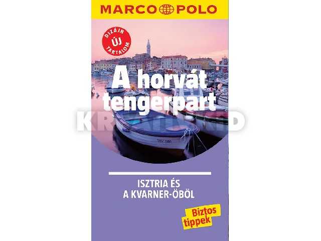 A HORVÁT TENGERPART - ISZTRIA ÉS A KVARNER-ÖBÖL - MARCO POLO - ÚJ TARTALOMMAL!