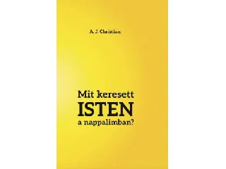 A. J. CHRISTIAN: MIT KERESETT ISTEN A NAPPALIMBAN?