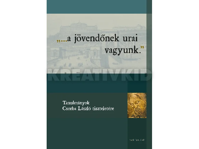 A JÖVENDŐNEK URAI VAGYUNK