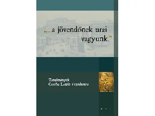 A JÖVENDŐNEK URAI VAGYUNK