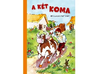 A KÉT KOMA  TANULSÁGOS NÉPMESÉK (ÁTDOLGOZOTT KIADÁS, ÚJ BORÍTÓ)