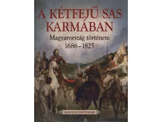 A KÉTFEJŰ SAS KARMÁBAN - MAGYARORSZÁG TÖRTÉNETE 1686-1825