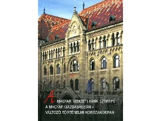 A MAGYAR NEMZETI BANK SZEREPE A MAGYAR GAZDASÁGBAN - VÁLTOZÓ TÖRTÉNELMI KORSZAKO