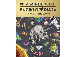 A MINDENSÉG ENCIKLOPÉDIÁJA - A TÖKÉLETES KÖNYV VILÁGUNK MEGISMERÉSÉHEZ