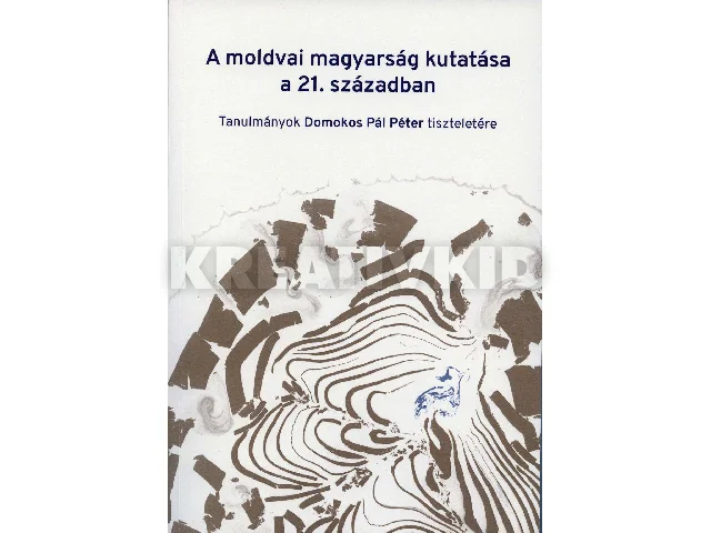 A MOLDVAI MAGYARSÁG KUTATÁSA A 21. SZÁZADBAN