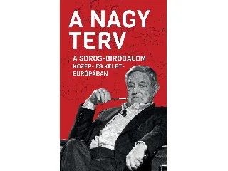 A NAGY TERV - A SOROS-BIRODALOM KÖZÉP- ÉS KELET-EURÓPÁBAN