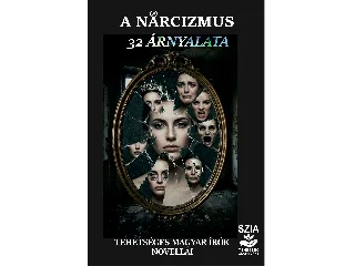 A NARCIZMUS 32 ÁRNYALATA - TEHETSÉGES MAGYAR ÍRÓK NOVELLÁI