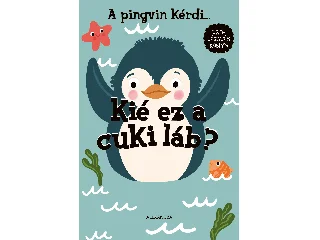 A PINGVIN KÉRDI... KIÉ EZ A CUKI LÁB? - LÁBLÓGATÓS KÖNYV