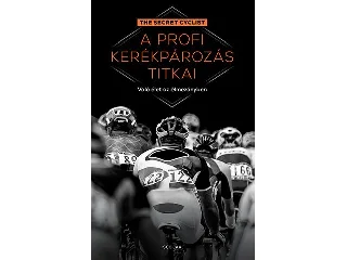 A PROFI KERÉKPÁROZÁS TITKAI - VALÓ ÉLET AZ ÉLMEZŐNYBEN (THE SECRET CYCLIST)
