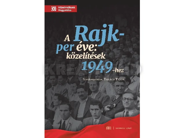 A RAJK-PER ÉVE - KÖZELÍTÉSEK 1949-HEZ