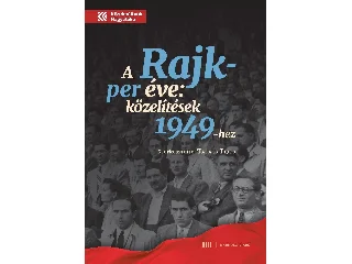 A RAJK-PER ÉVE - KÖZELÍTÉSEK 1949-HEZ