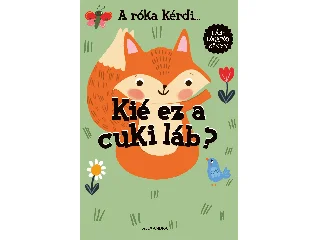 A RÓKA KÉRDI... KIÉ EZ A CUKI LÁB? - LÁBLÓGATÓS KÖNYV