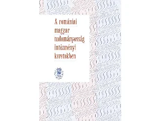 A ROMÁNIAI MAGYAR TUDOMÁNYOSSÁG INTÉZMÉNYI KERETEKBEN