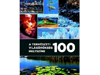 A TERMÉSZETI VILÁGÖRÖKSÉG 100 HELYSZÍNE
