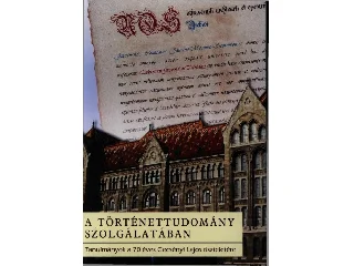 A TÖRTÉNETTUDOMÁNY SZOLGÁLATÁBAN - TANULMÁNYOK A 70 ÉVES GECSÉNYI LAJOS TISZTELE