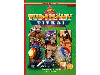 A TUDOMÁNY TITKAI - KÉPES ISMERETTERJESZTÉS GYEREKEKNEK/FEDEZZÜK FEL EGYÜTT!