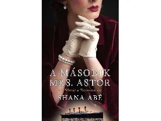 ABÉ, SHANA: A MÁSODIK MRS. ASTOR