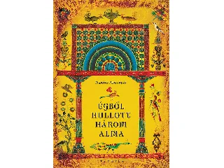 ABGARJAN, NARINE: ÉGBŐL HULLOTT HÁROM ALMA - MARANI KRÓNIKÁK ÉS EGYÉB TÖRTÉNETEK