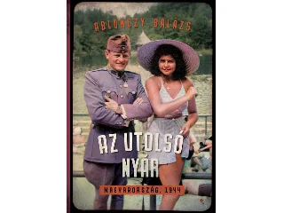 ABLONCZY BALÁZS: AZ UTOLSÓ NYÁR - MAGYARORSZÁG, 1944 (KÖTÖTT)