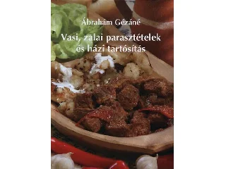 ÁBRAHÁM GÉZÁNÉ: VASI, ZALAI PARASZTÉTELEK ÉS HÁZI TARTÓSÍTÁS - FŰZÖTT -