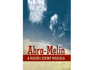 ABRA-MELIN A MÁGUS SZENT MÁGIÁJA
