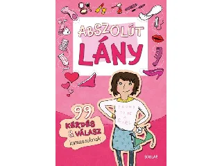 ABSZOLÚT LÁNY - 99 KÉRDÉS & VÁLASZ KAMASZOKNAK