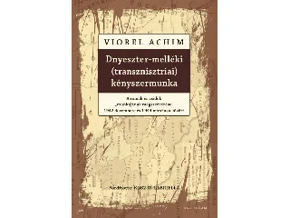 ACHIM, VIOREL: DNYESZTER-MELLÉKI (TRANSZNISZTRIAI) KÉNYSZERMUNKA