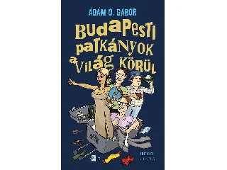 ÁDÁM O. GÁBOR: BUDAPESTI PATKÁNYOK A VILÁG KÖRÜL