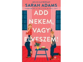 ADAMS, SARAH: ADD NEKEM, VAGY ELVESZEM!