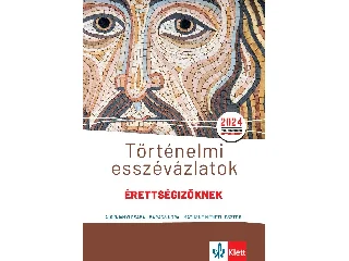 ADORJÁNYI CSABA, BARACS NÓRA, MATUSNÉ NÉ: TÖRTÉNELMI ESSZÉVÁZLATOK ÉRETTSÉGIZŐKNEK 2024 KÖZÉP- ÉS EMELT SZINTEN