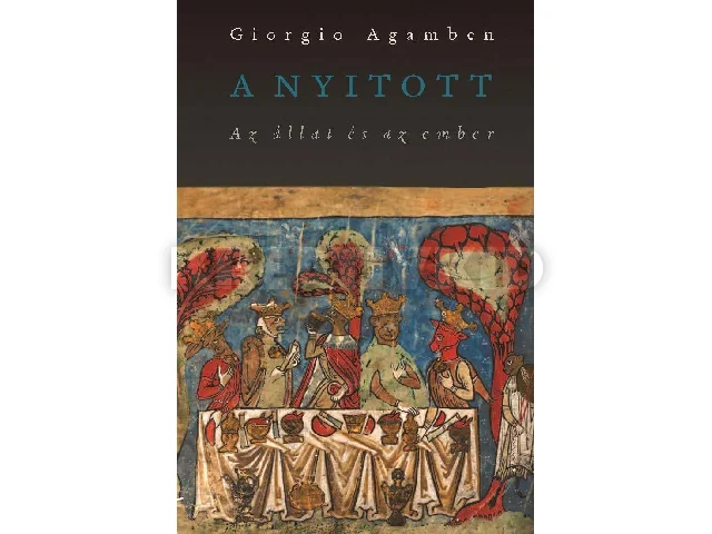 AGAMBEN, GIORGIO: A NYITOTT - AZ ÁLLAT ÉS AZ EMBER