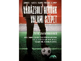 ÁGHASSI ATTILA-HAJDÚ B. ISTVÁN-MAROSI GE: VARÁZSOLJ NEKÜNK VALAMI SZÉPET - 25 ÉV, 25 FUTBALLEDZŐ