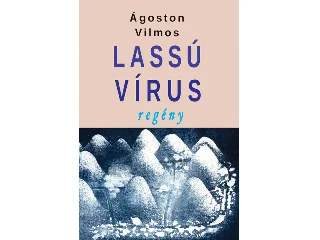 ÁGOSTON VILMOS: LASSÚ VÍRUS - REGÉNY