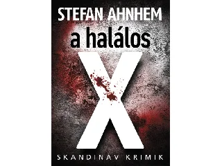 AHNHEM, STEFAN: A HALÁLOS X - SKANDINÁV KRIMIK -