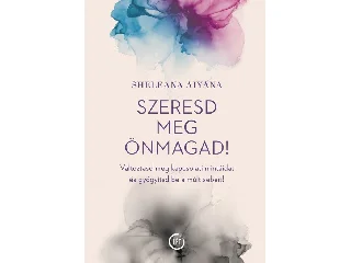 AIYANA, SHELEANA: SZERESD MEG ÖNMAGAD!