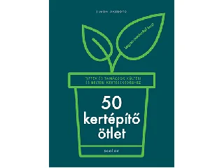 AKEROYD, SIMON: 50 KERTÉPÍTŐ ÖTLET - TIPPEK ÉS TANÁCSOK KÜLTÉRI ÉS BELTÉRI KERTÉSZKEDÉSHEZ