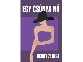ÁKODY ZSUZSA: EGY CSÚNYA NŐ