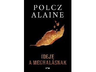 ALAINE, POLCZ: IDEJE A MEGHALÁSNAK